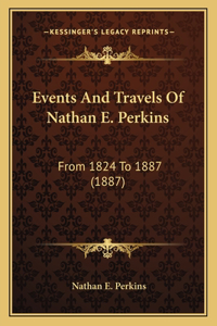 Events And Travels Of Nathan E. Perkins