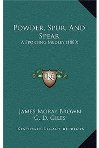 Powder, Spur, And Spear