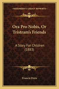 Ora Pro Nobis, Or Tristram's Friends