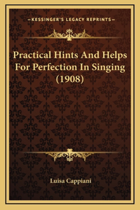 Practical Hints And Helps For Perfection In Singing (1908)