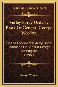 Valley Forge Orderly Book Of General George Weedon