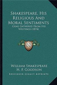Shakespeare, His Religious And Moral Sentiments: Gems Gathered From His Writings (1874)