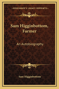Sam Higginbottom, Farmer