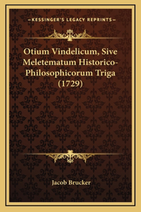 Otium Vindelicum, Sive Meletematum Historico-Philosophicorum Triga (1729)