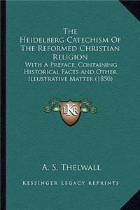 Heidelberg Catechism Of The Reformed Christian Religion