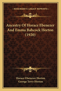 Ancestry Of Horace Ebenezer And Emma Babcock Horton (1920)