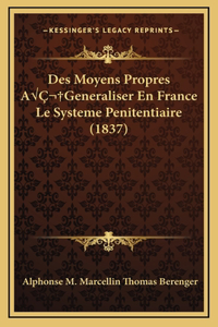 Des Moyens Propres AÂ Generaliser En France Le Systeme Penitentiaire (1837)