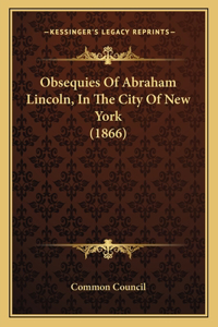 Obsequies Of Abraham Lincoln, In The City Of New York (1866)