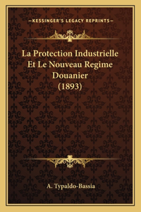 Protection Industrielle Et Le Nouveau Regime Douanier (1893)