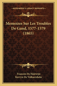 Memoires Sur Les Troubles De Gand, 1577-1579 (1865)