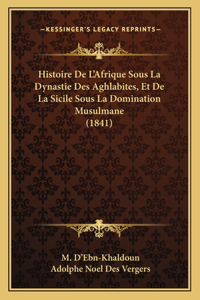 Histoire De L'Afrique Sous La Dynastie Des Aghlabites, Et De La Sicile Sous La Domination Musulmane (1841)