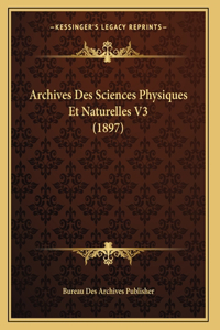 Archives Des Sciences Physiques Et Naturelles V3 (1897)