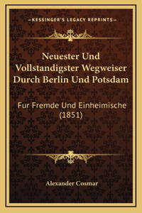 Neuester Und Vollstandigster Wegweiser Durch Berlin Und Potsdam