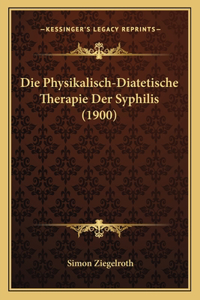 Die Physikalisch-Diatetische Therapie Der Syphilis (1900)