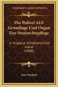 Die Polizei ALS Grundlage Und Organ Der Strafrechtspflege