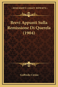 Brevi Appunti Sulla Remissione Di Querela (1904)