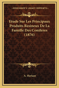 Etude Sur Les Principaux Produits Resineux De La Famille Des Coniferes (1876)