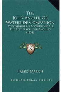 The Jolly Angler Or Waterside Companion: Containing An Account Of All The Best Places For Angling (1831)