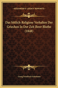 Das Sittlich-Religiose Verhalten Der Griechen In Der Zeit Ihrer Bluthe (1848)
