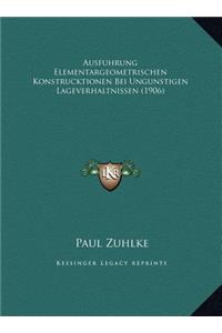 Ausfuhrung Elementargeometrischen Konstrucktionen Bei Ungunstigen Lageverhaltnissen (1906)