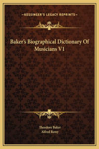 Baker's Biographical Dictionary Of Musicians V1