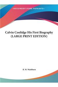 Calvin Coolidge His First Biography (LARGE PRINT EDITION)