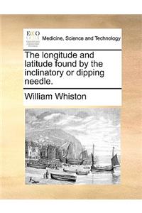 The Longitude and Latitude Found by the Inclinatory or Dipping Needle.