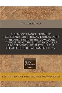 A Remonstrance from His Excellency Sir Thomas Fairfax, and the Armie Under His Command Concerning Their Just and Clear Proceedings Hitherto, in the Behalfe of the Parliament (1647)