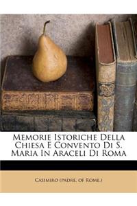 Memorie Istoriche Della Chiesa E Convento Di S. Maria In Araceli Di Roma