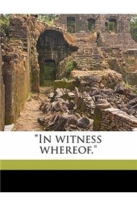 In Witness Whereof.