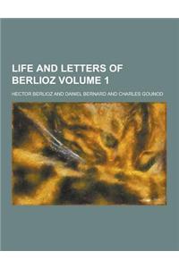 Life and Letters of Berlioz Volume 1