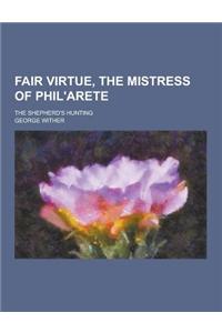 Fair Virtue, the Mistress of Phil'arete; The Shepherd's Hunting