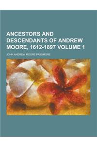 Ancestors and Descendants of Andrew Moore, 1612-1897 Volume 1