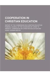 Cooperation in Christian Education; Report of the Commission on Christian Education
