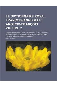 Le Dictionnaire Royal Francois-Anglois Et Anglois-Francois; Tire Des Meilleurs Auteurs Qui Ont Ecrit Dans Ces Deux Langues. the Royal Dictionary, Engl