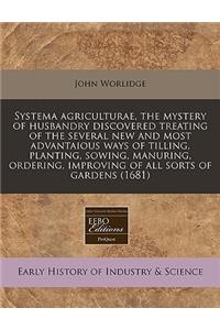 Systema Agriculturae, the Mystery of Husbandry Discovered Treating of the Several New and Most Advantaious Ways of Tilling, Planting, Sowing, Manuring, Ordering, Improving of All Sorts of Gardens (1681)