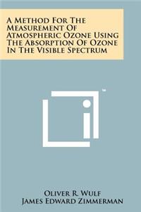 Method for the Measurement of Atmospheric Ozone Using the Absorption of Ozone in the Visible Spectrum