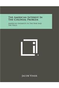 The American Interest In The Colonial Problem