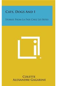 Cats, Dogs and I: Stories from La Paix Chez Les Betes