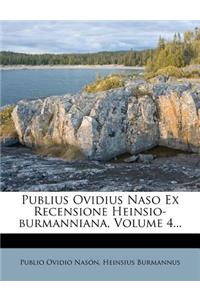 Publius Ovidius Naso Ex Recensione Heinsio-Burmanniana, Volume 4...