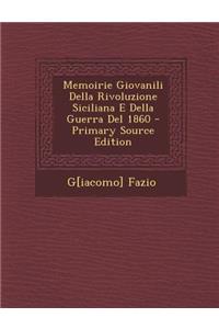 Memoirie Giovanili Della Rivoluzione Siciliana E Della Guerra del 1860