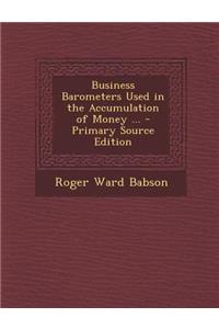 Business Barometers Used in the Accumulation of Money ...