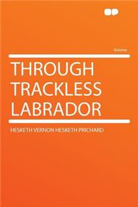 Through Trackless Labrador