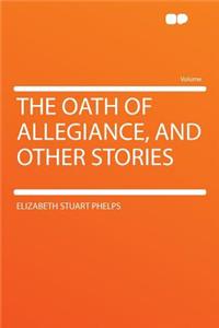 The Oath of Allegiance, and Other Stories