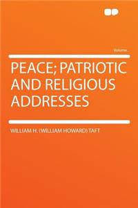 Peace; Patriotic and Religious Addresses