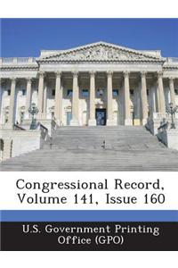 Congressional Record, Volume 141, Issue 160