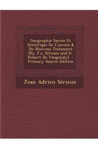 Geographie Sacree Et Historique de L'Ancien & Du Nouveau Testament [By J.A. Serieux and G. Robert de Vaugondy].