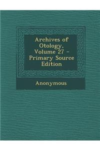 Archives of Otology, Volume 27
