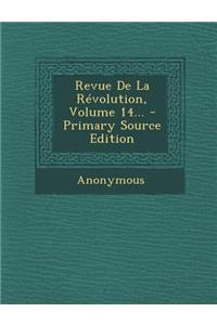 Revue de la Révolution, Volume 14... - Primary Source Edition