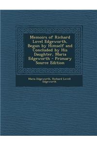 Memoirs of Richard Lovel Edgeworth, Begun by Himself and Concluded by His Daughter, Maria Edgeworth